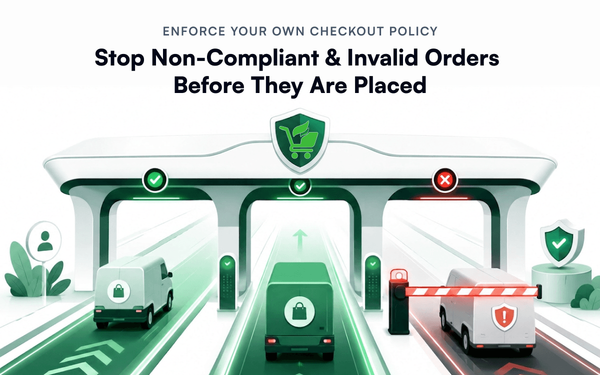 Enforce Your Own Checkout Policy: Stop Non-Compliant and Invalid Shopify Orders Before They Are Placed