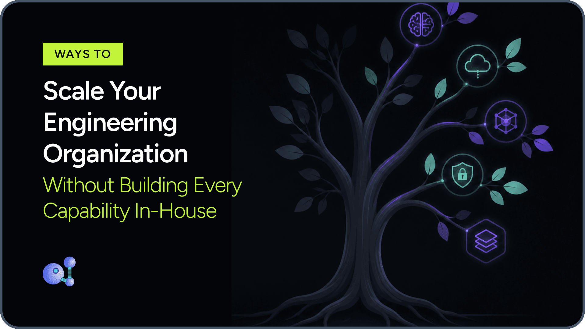 7 Ways to Scale Your Engineering Organization Without Building Every Capability In-House