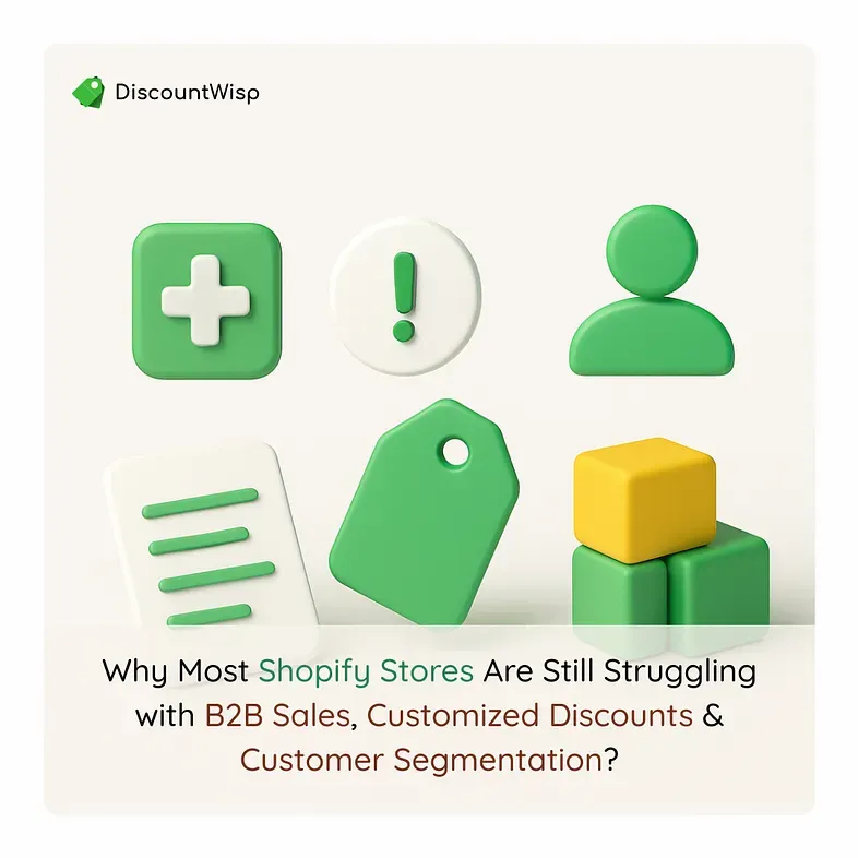 Why Most Shopify Stores Are Still Struggling with B2B Sales, Customized Discounts & Customer Segmentation?